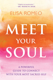 Meet Your Soul: A Powerful Guide to Connect with Your Most Sacred Self by Romeo, Elisa