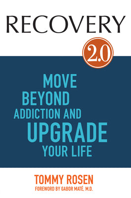 Recovery 2.0: Move Beyond Addiction and Upgrade Your Life by Rosen, Tommy