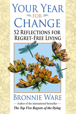 Your Year for Change: 52 Reflections for Regret-Free Living by Ware, Bronnie