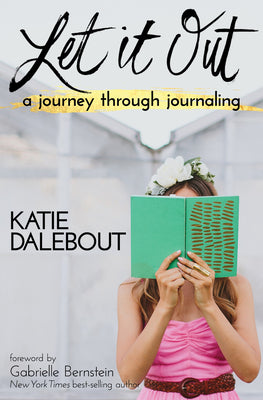 Let It Out: A Journey Through Journaling by Dalebout, Katie