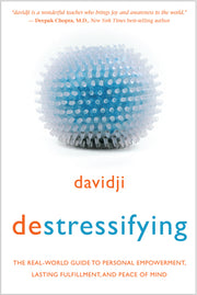 Destressifying: The Real-World Guide to Personal Empowerment, Lasting Fulfillment, and Peace of Mind by Davidji