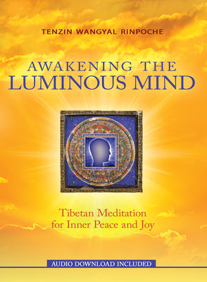 Awakening the Luminous Mind: Tibetan Meditation for Inner Peace and Joy by Rinpoche, Tenzin Wangyal