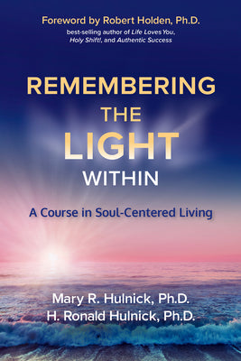 Remembering the Light Within: A Course in Soul-Centered Living by Hulnick, Mary R.