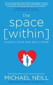 The Space Within: Finding Your Way Back Home by Neill, Michael