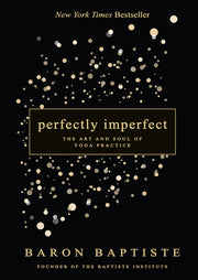 Perfectly Imperfect: The Art and Soul of Yoga Practice by Baptiste, Baron