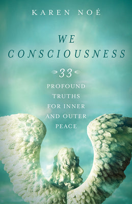 We Consciousness: 33 Profound Truths for Inner and Outer Peace by Noe, Karen