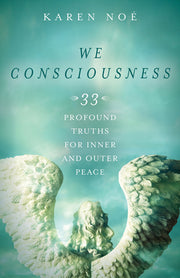 We Consciousness: 33 Profound Truths for Inner and Outer Peace by Noe, Karen