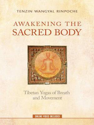Awakening the Sacred Body: Tibetan Yogas of Breath and Movement by Rinpoche, Tenzin Wangyal