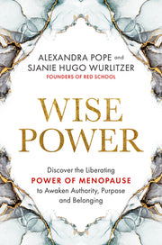 Wise Power: Discover the Liberating Power of Menopause to Awaken Authority, Purpose and Belonging by Pope, Alexandra
