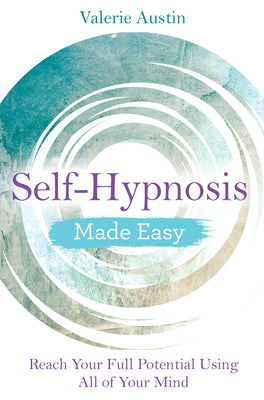 Self-Hypnosis Made Easy: Reach Your Full Potential Using All of Your Mind by Austin, Valerie