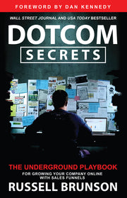 Dotcom Secrets: The Underground Playbook for Growing Your Company Online with Sales Funnels by Brunson, Russell