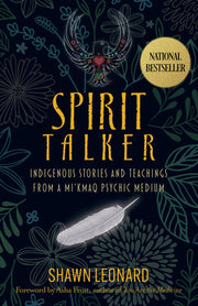 Spirit Talker: Indigenous Stories and Teachings from a Mikmaq Psychic Medium by Leonard, Shawn