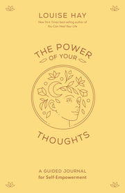 The Power of Your Thoughts: A Guided Journal for Self-Empowerment by Hay, Louise