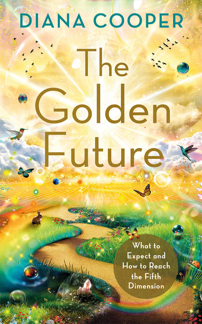 The Golden Future: What to Expect and How to Reach the Fifth Dimension by Cooper, Diana