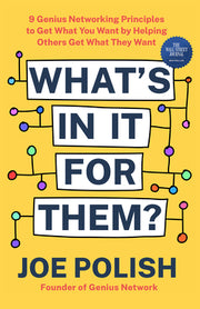 What's in It for Them?: 9 Genius Networking Principles to Get What You Want by Helping Others Get What They Want by Polish, Joe