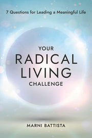 Your Radical Living Challenge: 7 Questions for Leading a Meaningful Life by Battista, Marni