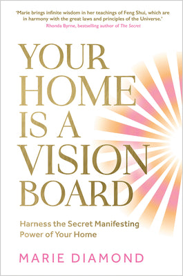 Your Home Is a Vision Board: Harness the Secret Manifesting Power of Your Home by Diamond, Marie