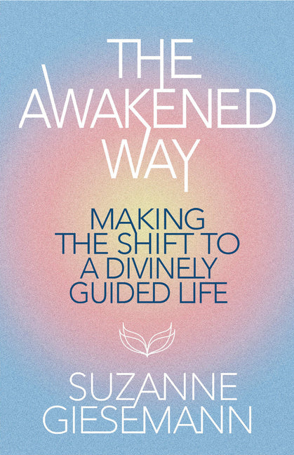 The Awakened Way: Making the Shift to a Divinely Guided Life by Giesemann, Suzanne