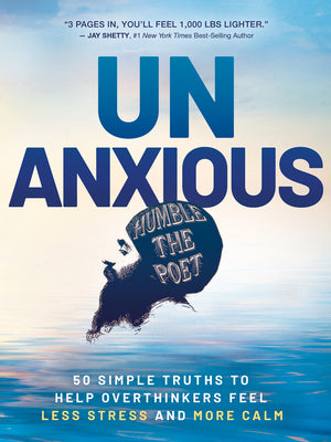 Unanxious: 50 Simple Truths to Help Overthinkers Feel Less Stress and More Calm by Humble the Poet