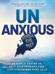 Unanxious: 50 Simple Truths to Help Overthinkers Feel Less Stress and More Calm by Humble the Poet