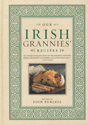 Our Irish Grannies' Recipes: Comforting and Delicious Cooking from the Old Country to Your Family's Table by Purcell, Eoin