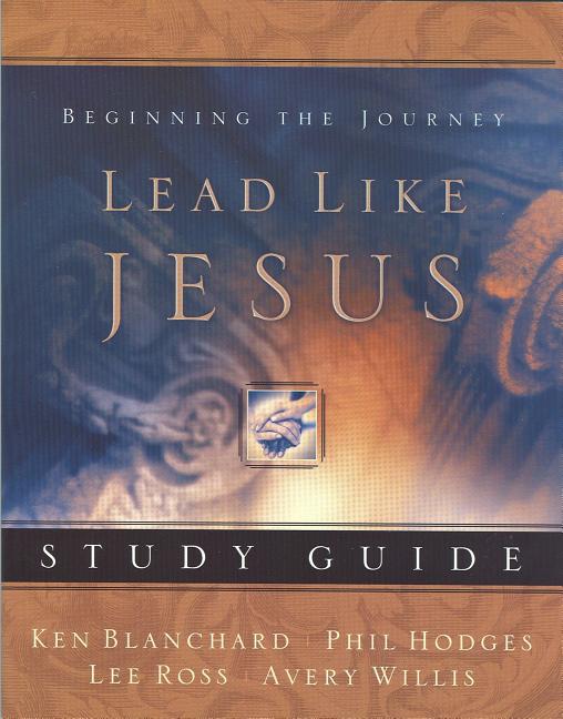 Lead Like Jesus Study Guide: Lessons from the Greatest Leadership Role Model of All Time -- Avery Willis, Paperback