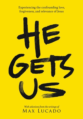 He Gets Us: Experiencing the Confounding Love, Forgiveness, and Relevance of Jesus - The Perfect Christian Gift for Lent and Easter -- Max Lucado, Paperback