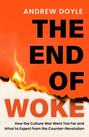 The End of Woke: How the Culture War Went Too Far and What to Expect from the Counter-Revolution by Doyle, Andrew