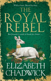 The Royal Rebel: From the Much-Loved Author of Historical Fiction Comes a Brand New Tale of Royalty, Rivalry and Resilience for 2024 by Chadwick, Elizabeth