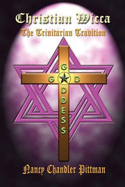 Christian Wicca: The Trinitarian Tradition by Pittman, Nancy Chandler