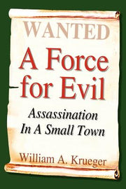 A Force for Evil: Assassination In A Small Town by Krueger, William A.