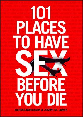 101 Places to Have Sex Before You Die -- Marsha Normandy, Paperback