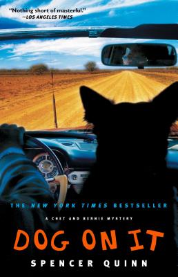 Dog on It: A Chet and Bernie Mystery -- Spencer Quinn, Paperback