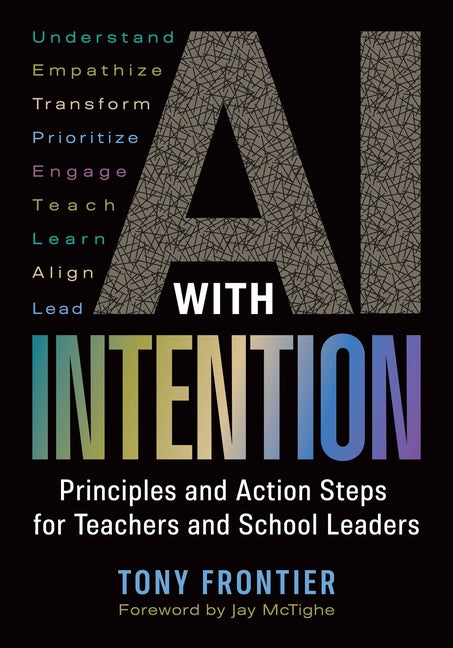 AI with Intention: Principles and Action Steps for Teachers and School Leaders -- Tony Frontier, Paperback