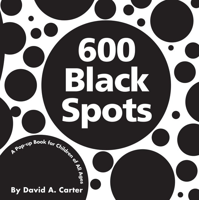 600 Black Spots: A Pop-Up Book for Children of All Ages -- David A. Carter, Hardcover