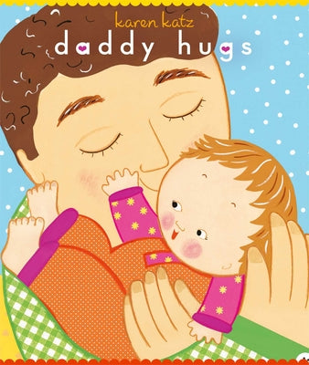 Daddy Hugs -- Karen Katz, Board Book