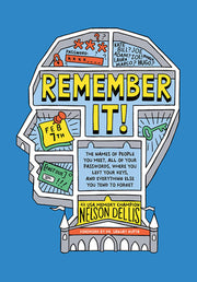 Remember It!: The Names of People You Meet, All of Your Passwords, Where You Left Your Keys, and Everything Else You Tend to Forget by Dellis, Nelson