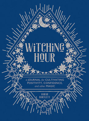 Witching Hour: A Journal for Cultivating Positivity, Confidence, and Other Magic -- Sarah Bartlett, Hardcover