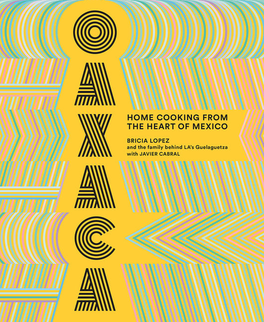 Oaxaca: Home Cooking from the Heart of Mexico by Lopez, Bricia