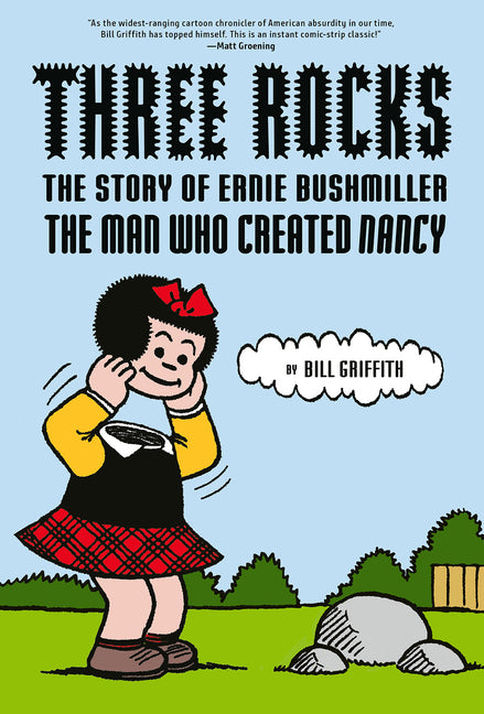 Three Rocks: The Story of Ernie Bushmiller: The Man Who Created Nancy -- Bill Griffith, Hardcover