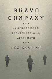 Bravo Company: An Afghanistan Deployment and Its Aftermath by Kesling, Ben