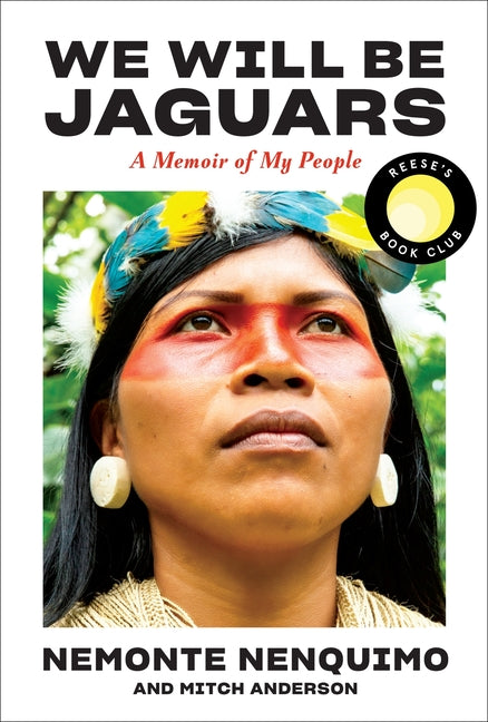 We Will Be Jaguars (Reese's Book Club Pick): A Memoir of My People -- Nemonte Nenquimo, Hardcover