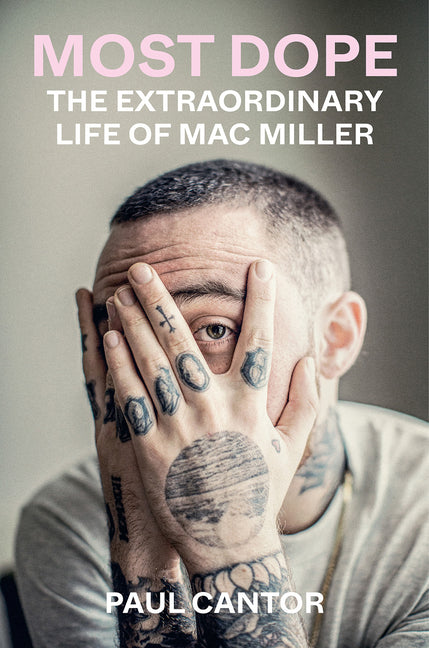 Most Dope: The Extraordinary Life of Mac Miller -- Paul Cantor, Paperback