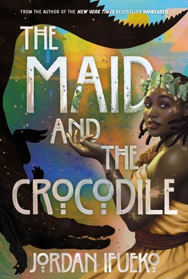 The Maid and the Crocodile: A Novel in the World of Raybearer -- Jordan Ifueko, Hardcover