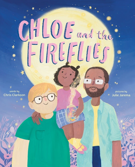 Chloe and the Fireflies: A Picture Book -- Chris Clarkson, Hardcover