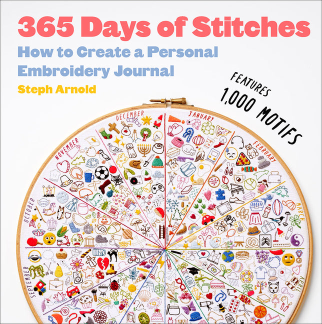 365 Days of Stitches: How to Create a Personal Embroidery Journal -- Steph Arnold, Hardcover