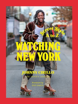 Watching New York: Street Style A to Z -- Johnny Cirillo, Hardcover