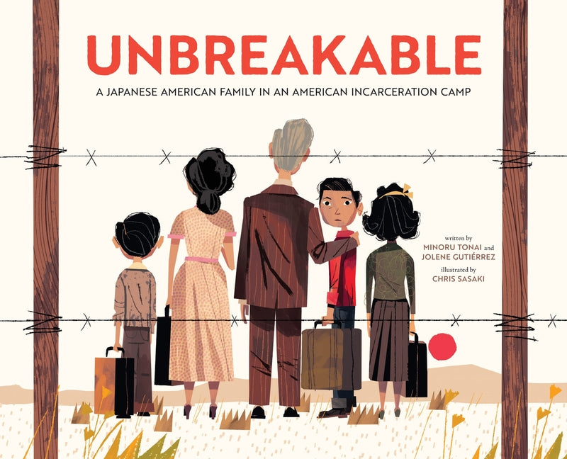 Unbreakable: A Japanese American Family in an American Incarceration Camp -- Minoru Tonai, Hardcover