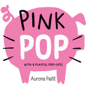 Pink Pop (with 6 Playful Pop-Ups!): A Board Book by Petit, Aurore