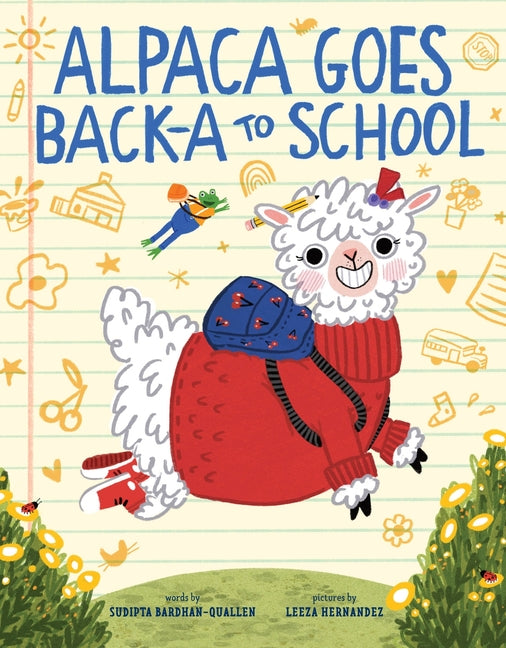 Alpaca Goes Back-A to School: A Picture Book -- Sudipta Bardhan-Quallen, Hardcover